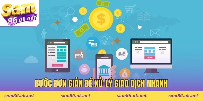 Bước đơn giản để xử lý giao dịch nhanh