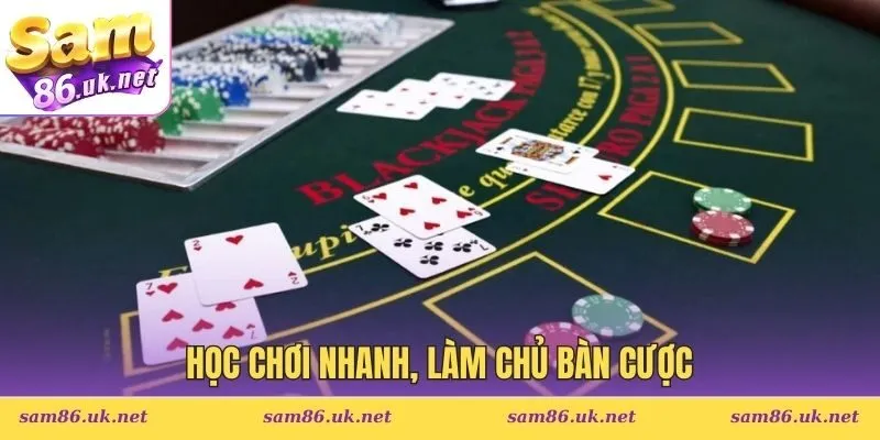 Học chơi nhanh, làm chủ bàn cược