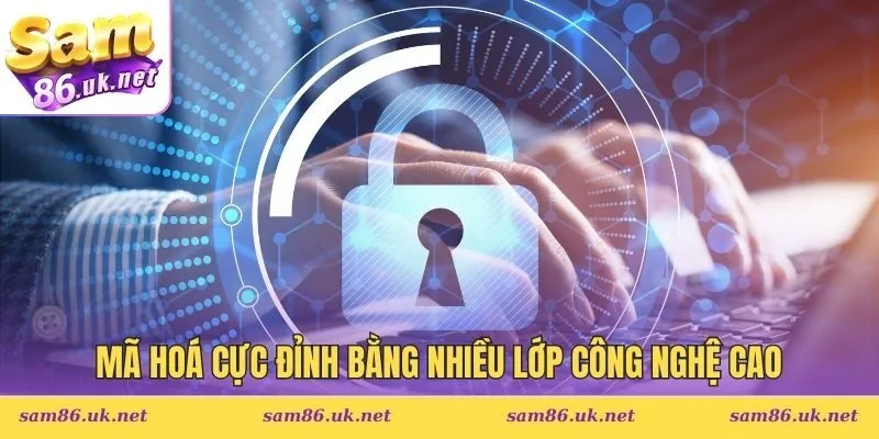 Mã hoá cực đỉnh bằng nhiều lớp công nghệ cao