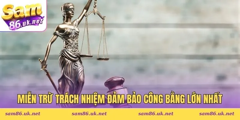 Miễn trừ trách nhiệm đảm bảo công bằng lớn nhất cho chính bạn