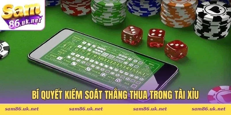 Bí quyết kiểm soát thắng thua trong trò chơi tài xỉu