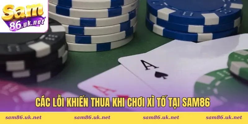 Các lỗi khiến thua khi chơi xì tố tại SAM86