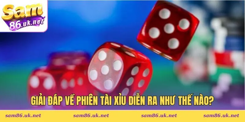 Giải đáp về phiên Tài Xỉu diễn ra như thế nào?