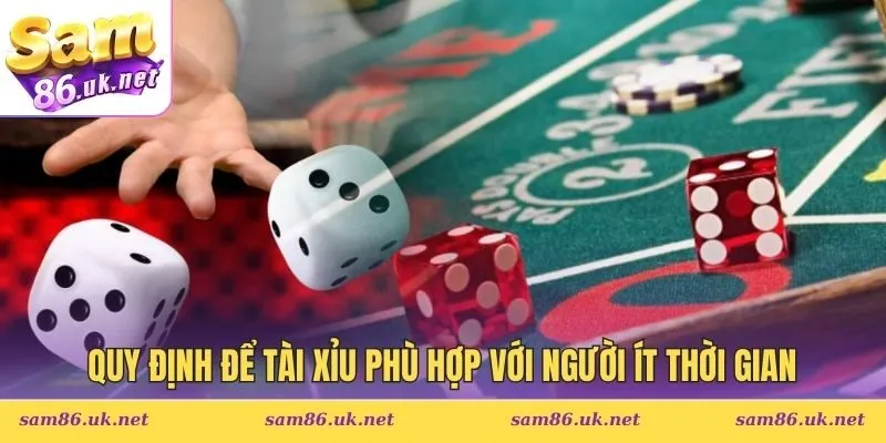 Quy định để tài xỉu có phù hợp với người chơi ít thời gian