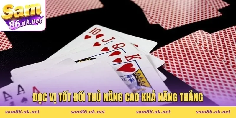 Đọc vị tốt đối thủ nâng cao khả năng thắng