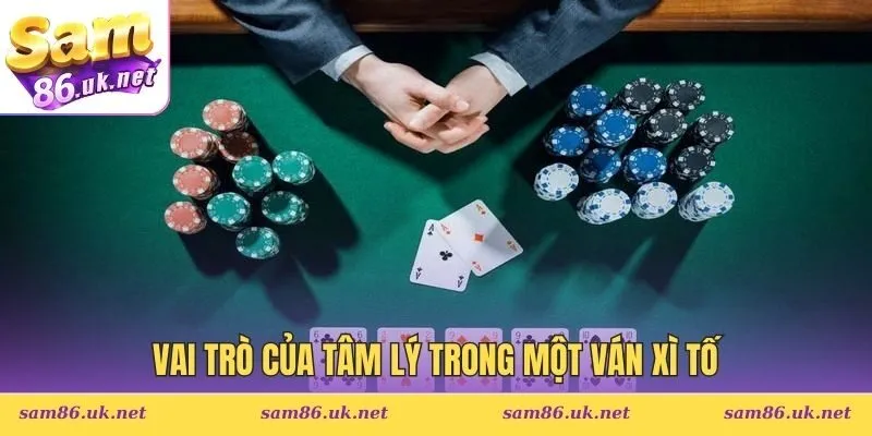 Vai trò của tâm lý trong một ván xì tố