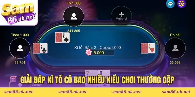 Giải đáp xì tố có bao nhiêu kiểu chơi thường gặp